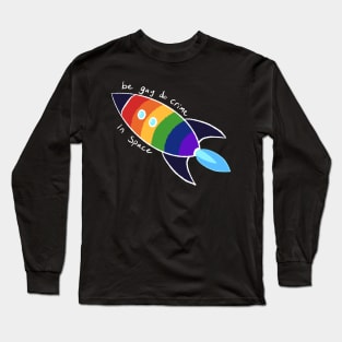 Be Gay Do Crime In Space (white) Long Sleeve T-Shirt